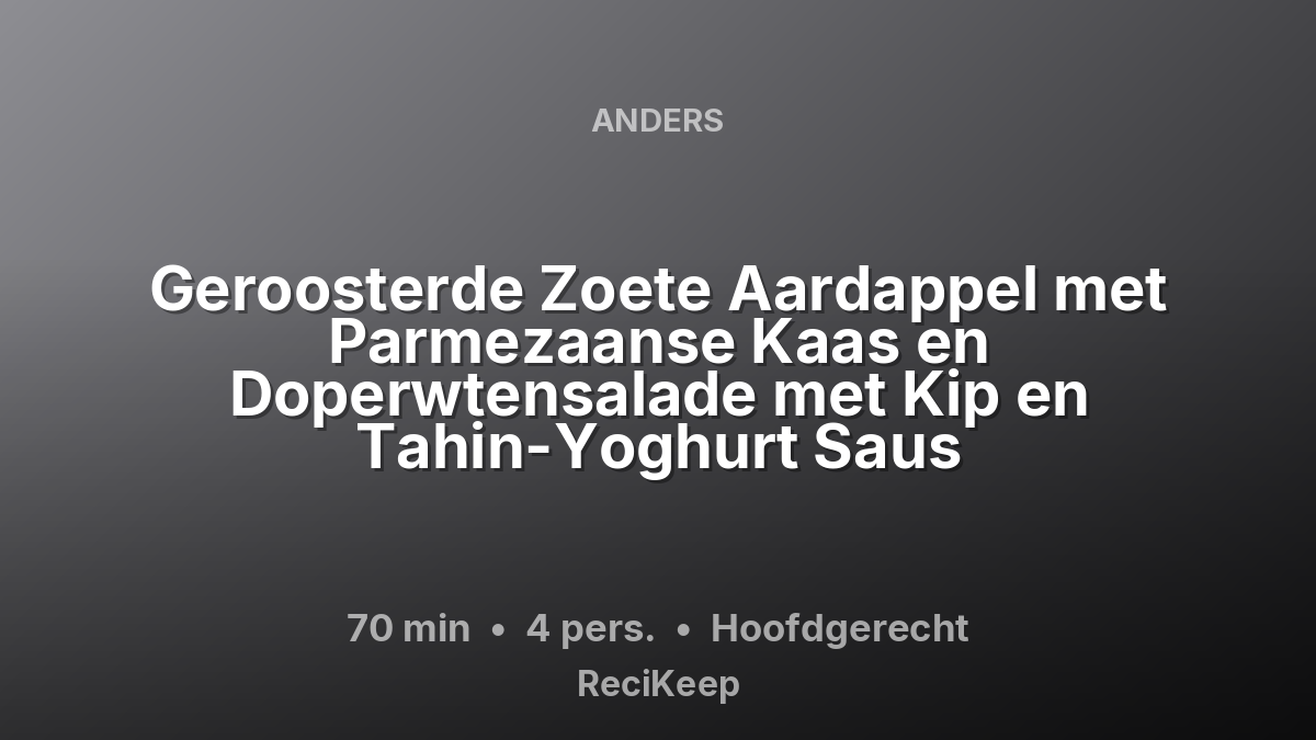 Receptkaart Geroosterde Zoete Aardappel met Parmezaanse Kaas en Doperwtensalade met Kip en Tahin-Yoghurt Saus – Hoofdgerecht