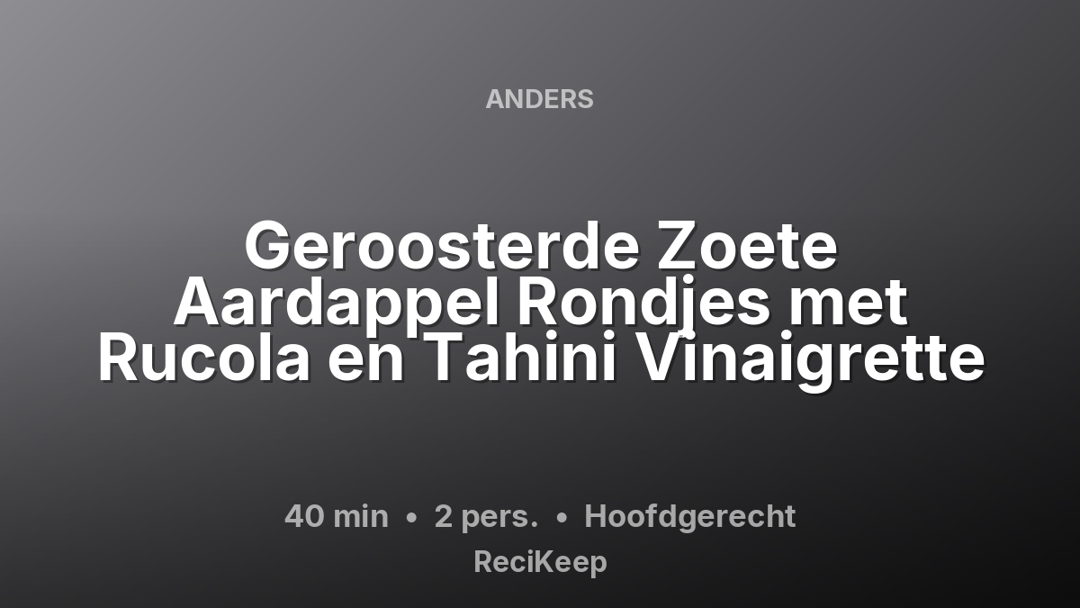 Receptkaart Geroosterde Zoete Aardappel Rondjes met Rucola en Tahini Vinaigrette – Hoofdgerecht