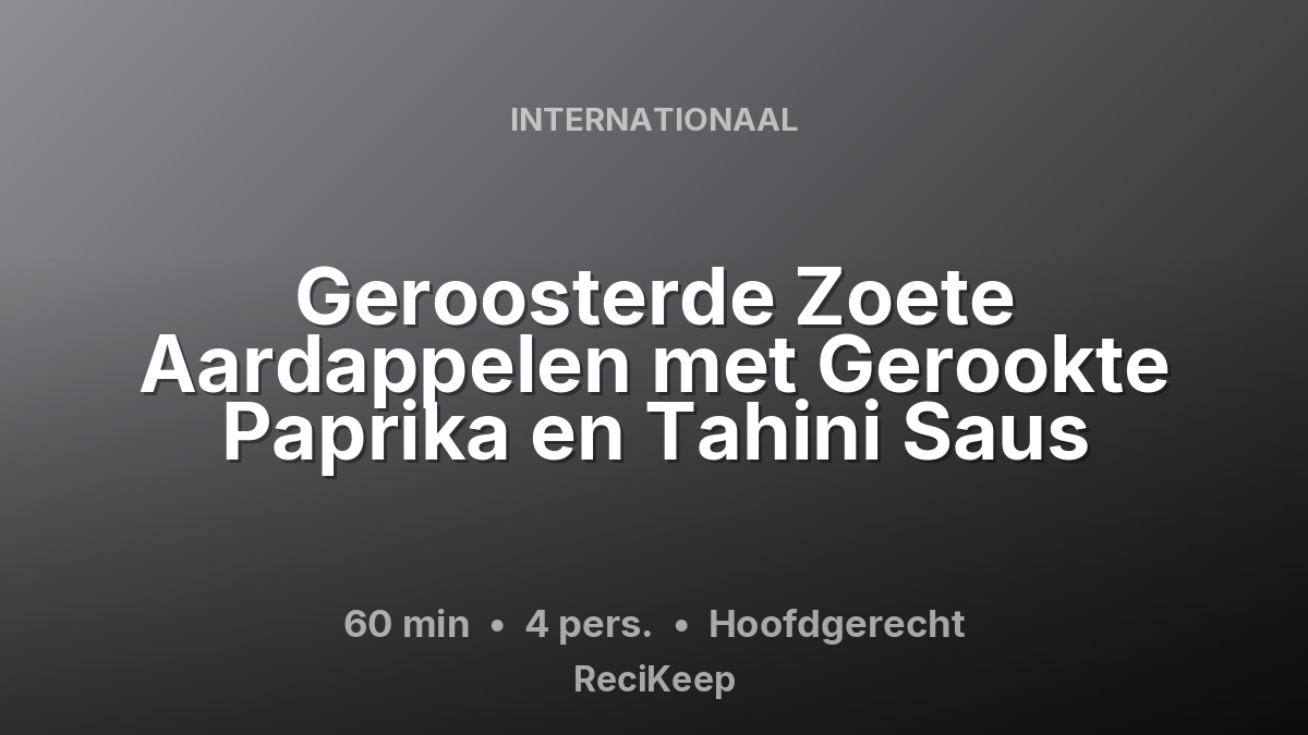 Receptkaart Geroosterde Zoete Aardappelen met Gerookte Paprika en Tahini Saus – Hoofdgerecht