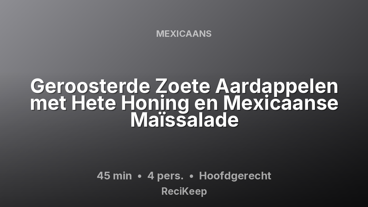 Receptkaart Geroosterde Zoete Aardappelen met Hete Honing en Mexicaanse Maïssalade – Hoofdgerecht