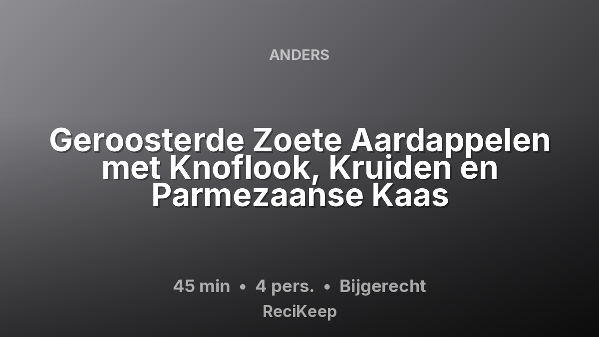 Receptkaart Geroosterde Zoete Aardappelen met Knoflook, Kruiden en Parmezaanse Kaas – Bijgerecht