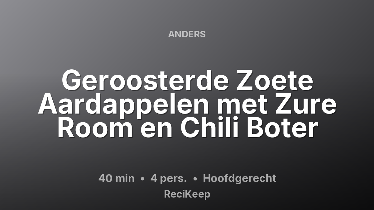 Receptkaart Geroosterde Zoete Aardappelen met Zure Room en Chili Boter – Hoofdgerecht