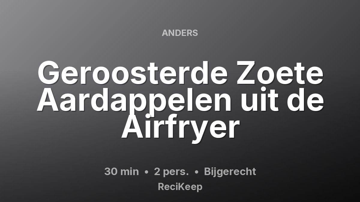 Receptkaart Geroosterde Zoete Aardappelen uit de Airfryer – Bijgerecht
