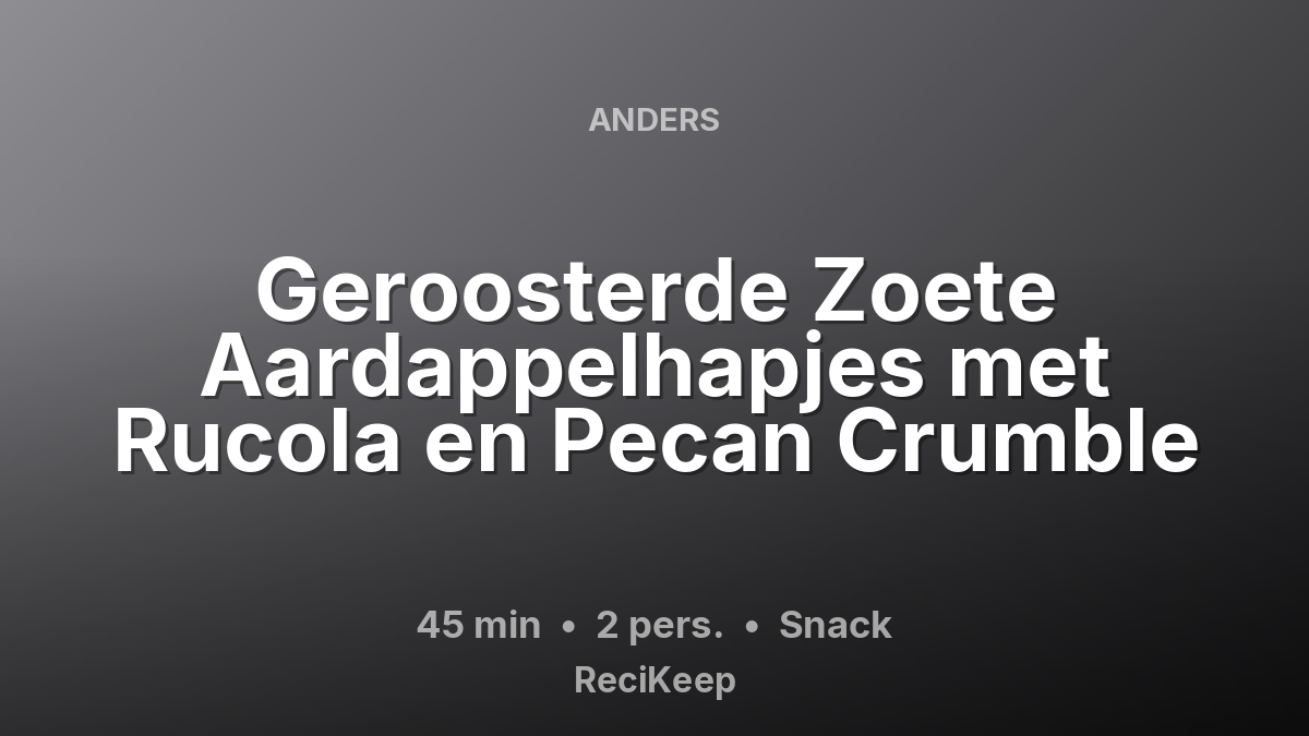 Receptkaart Geroosterde Zoete Aardappelhapjes met Rucola en Pecan Crumble – Snack