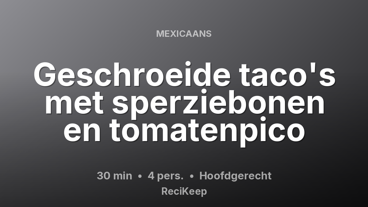 Receptkaart Geschroeide taco's met sperziebonen en tomatenpico – Hoofdgerecht