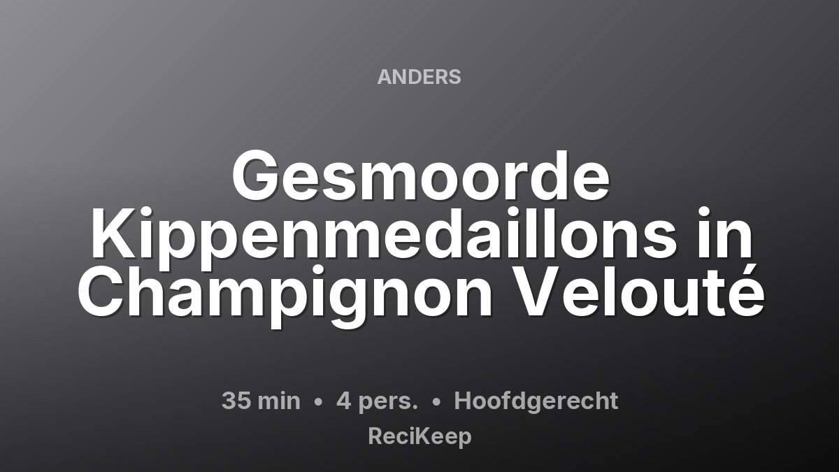 Receptkaart Gesmoorde Kippenmedaillons in Champignon Velouté – Hoofdgerecht