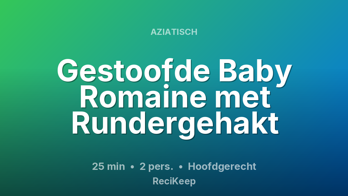 Receptkaart Gestoofde Baby Romaine met Rundergehakt – Hoofdgerecht