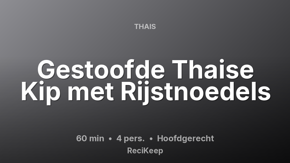 Receptkaart Gestoofde Thaise Kip met Rijstnoedels – Hoofdgerecht