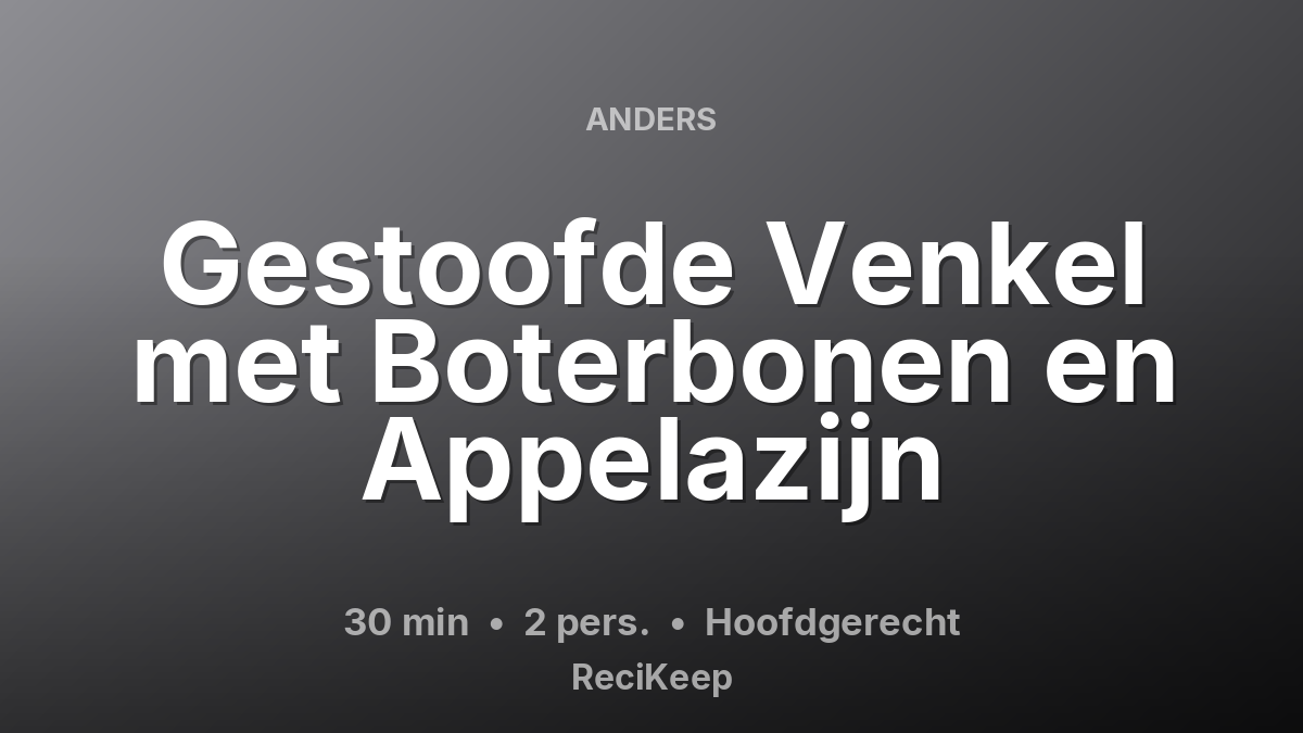 Receptkaart Gestoofde Venkel met Boterbonen en Appelazijn – Hoofdgerecht