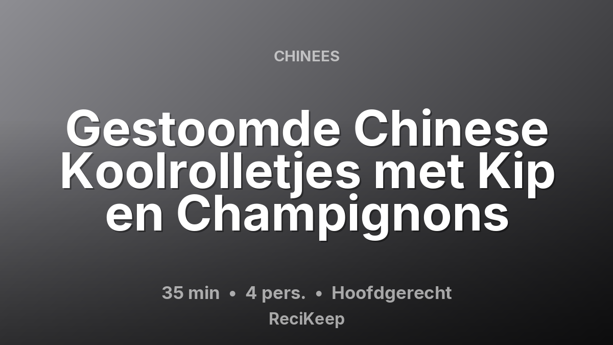 Receptkaart Gestoomde Chinese Koolrolletjes met Kip en Champignons – Hoofdgerecht