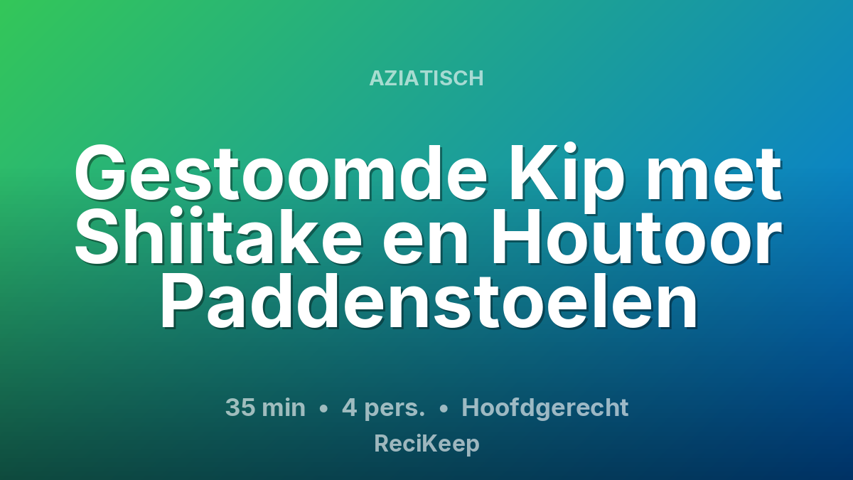 Receptkaart Gestoomde Kip met Shiitake en Houtoor Paddenstoelen – Hoofdgerecht