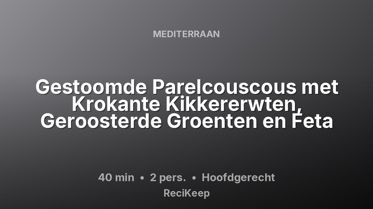 Receptkaart Gestoomde Parelcouscous met Krokante Kikkererwten, Geroosterde Groenten en Feta – Hoofdgerecht