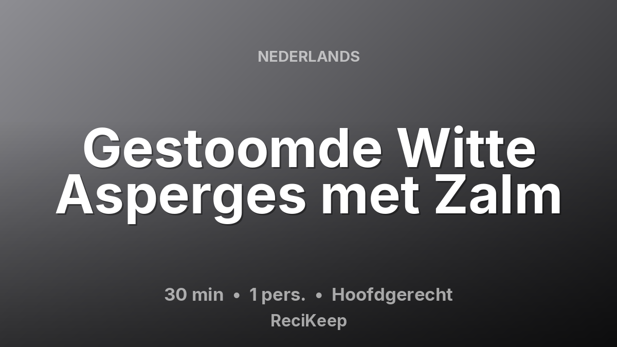 Receptkaart Gestoomde Witte Asperges met Zalm – Hoofdgerecht