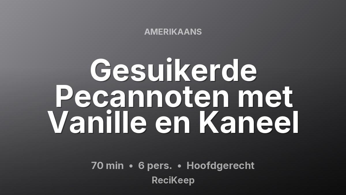 Receptkaart Gesuikerde Pecannoten met Vanille en Kaneel – Hoofdgerecht