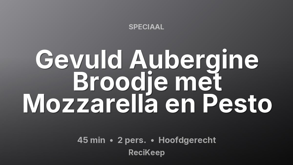 Receptkaart Gevuld Aubergine Broodje met Mozzarella en Pesto – Hoofdgerecht