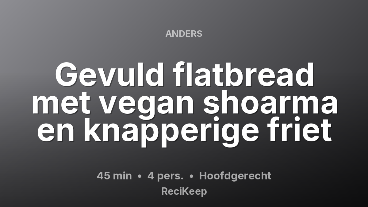 Receptkaart Gevuld flatbread met vegan shoarma en knapperige friet – Hoofdgerecht