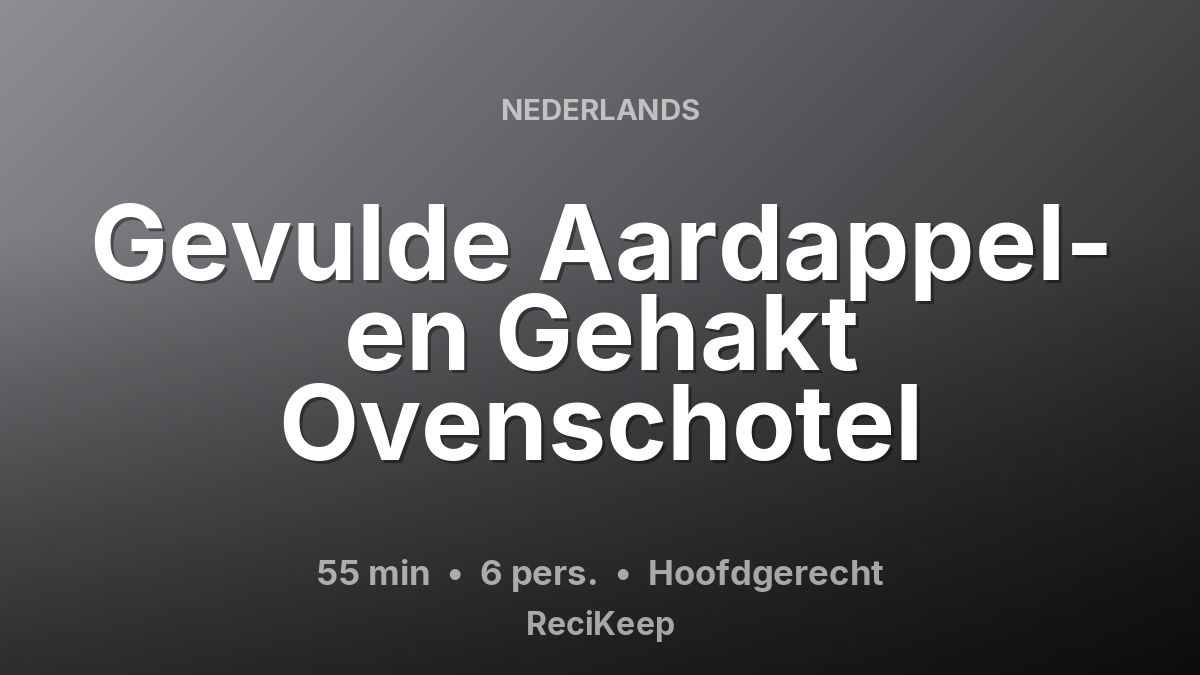 Receptkaart Gevulde Aardappel- en Gehakt Ovenschotel – Hoofdgerecht
