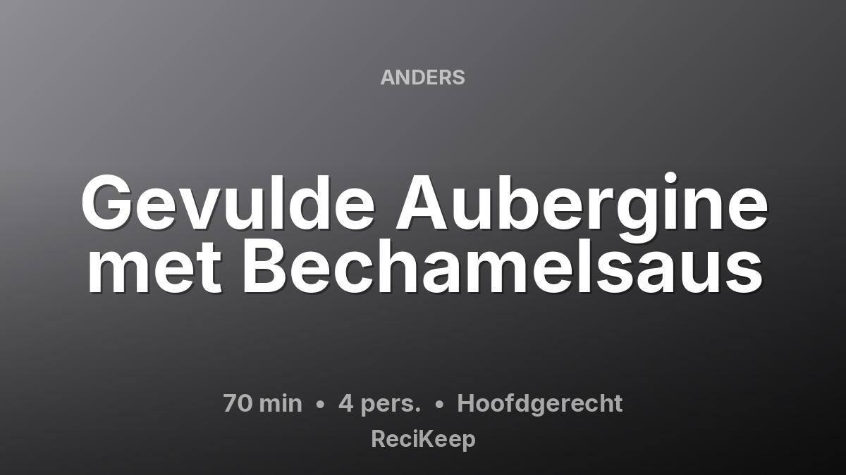 Receptkaart Gevulde Aubergine met Bechamelsaus – Hoofdgerecht