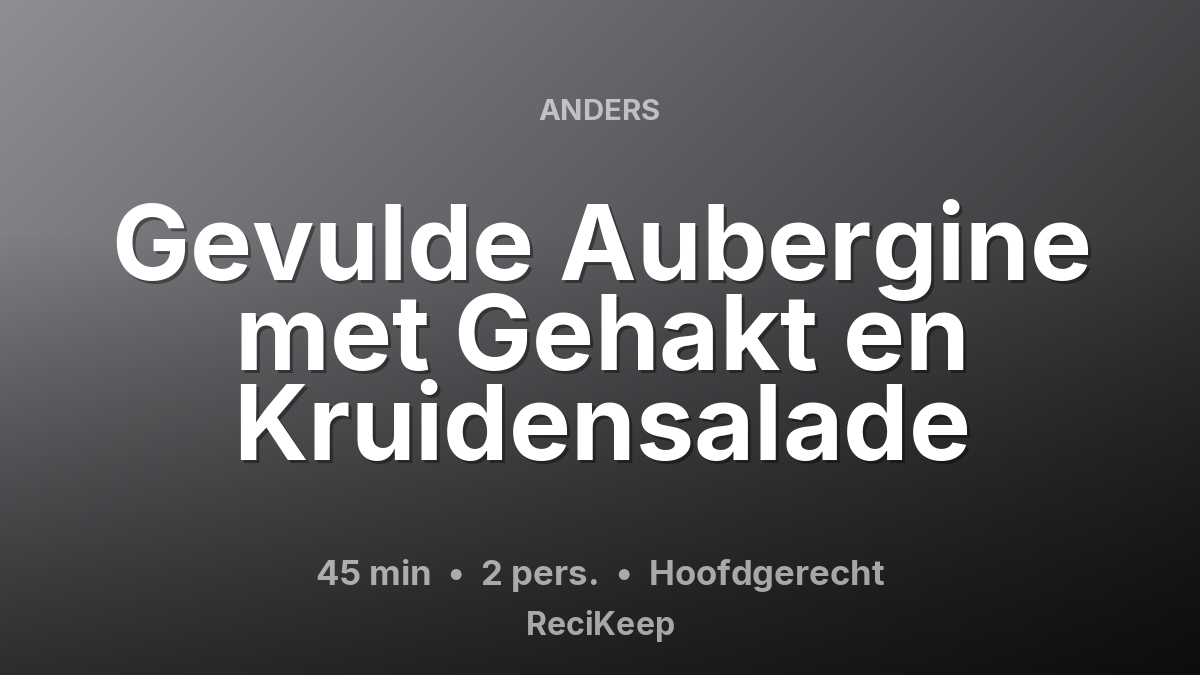 Receptkaart Gevulde Aubergine met Gehakt en Kruidensalade – Hoofdgerecht