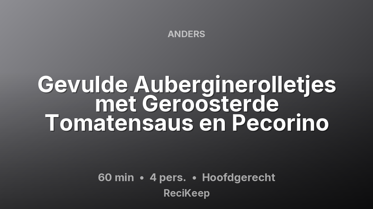 Receptkaart Gevulde Auberginerolletjes met Geroosterde Tomatensaus en Pecorino – Hoofdgerecht