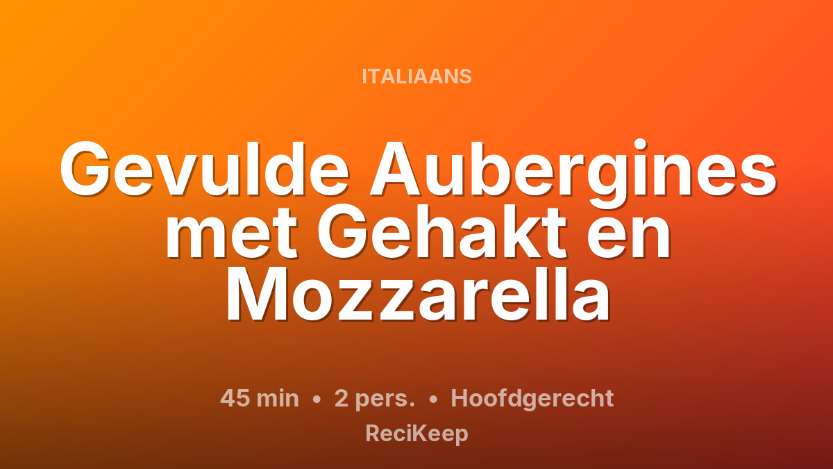 Receptkaart Gevulde Aubergines met Gehakt en Mozzarella – Hoofdgerecht