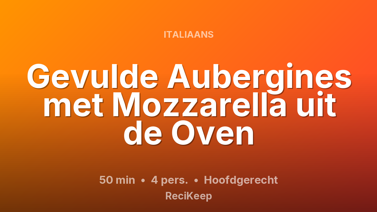 Receptkaart Gevulde Aubergines met Mozzarella uit de Oven – Hoofdgerecht