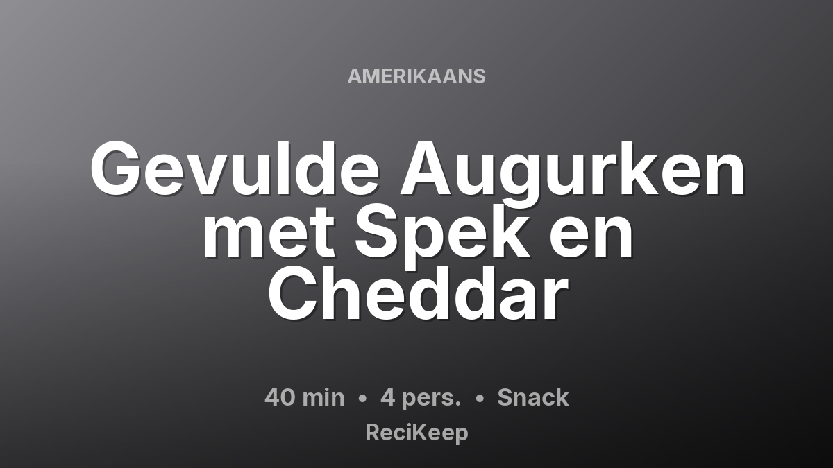 Receptkaart Gevulde Augurken met Spek en Cheddar – Snack