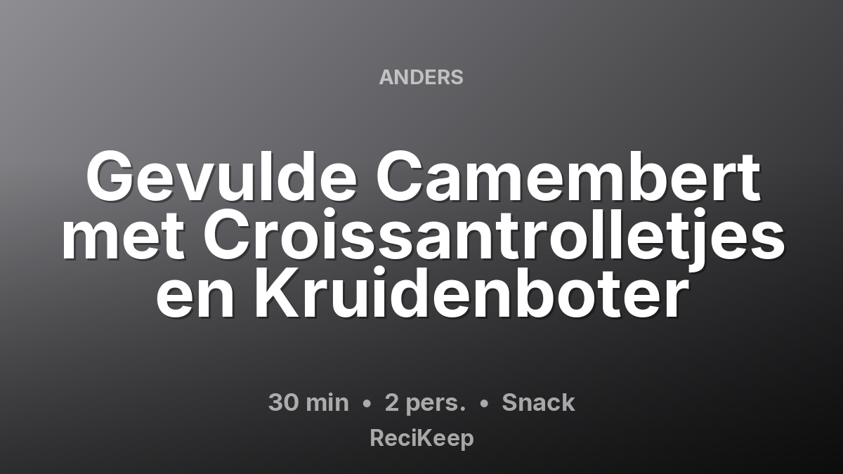 Receptkaart Gevulde Camembert met Croissantrolletjes en Kruidenboter – Snack