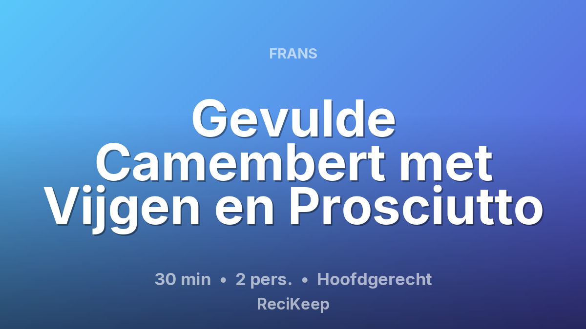 Receptkaart Gevulde Camembert met Vijgen en Prosciutto – Hoofdgerecht