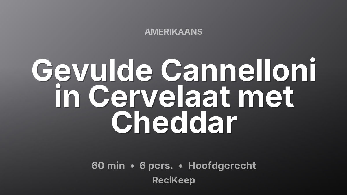 Receptkaart Gevulde Cannelloni in Cervelaat met Cheddar – Hoofdgerecht