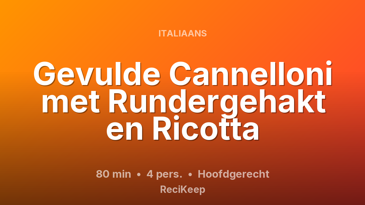 Receptkaart Gevulde Cannelloni met Rundergehakt en Ricotta – Hoofdgerecht