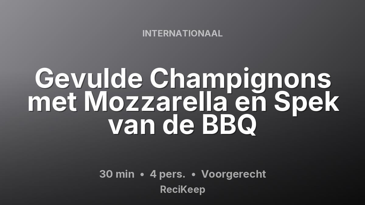 Receptkaart Gevulde Champignons met Mozzarella en Spek van de BBQ – Voorgerecht