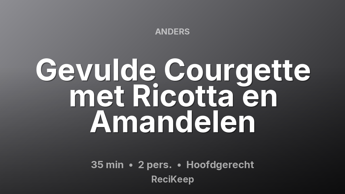 Receptkaart Gevulde Courgette met Ricotta en Amandelen – Hoofdgerecht