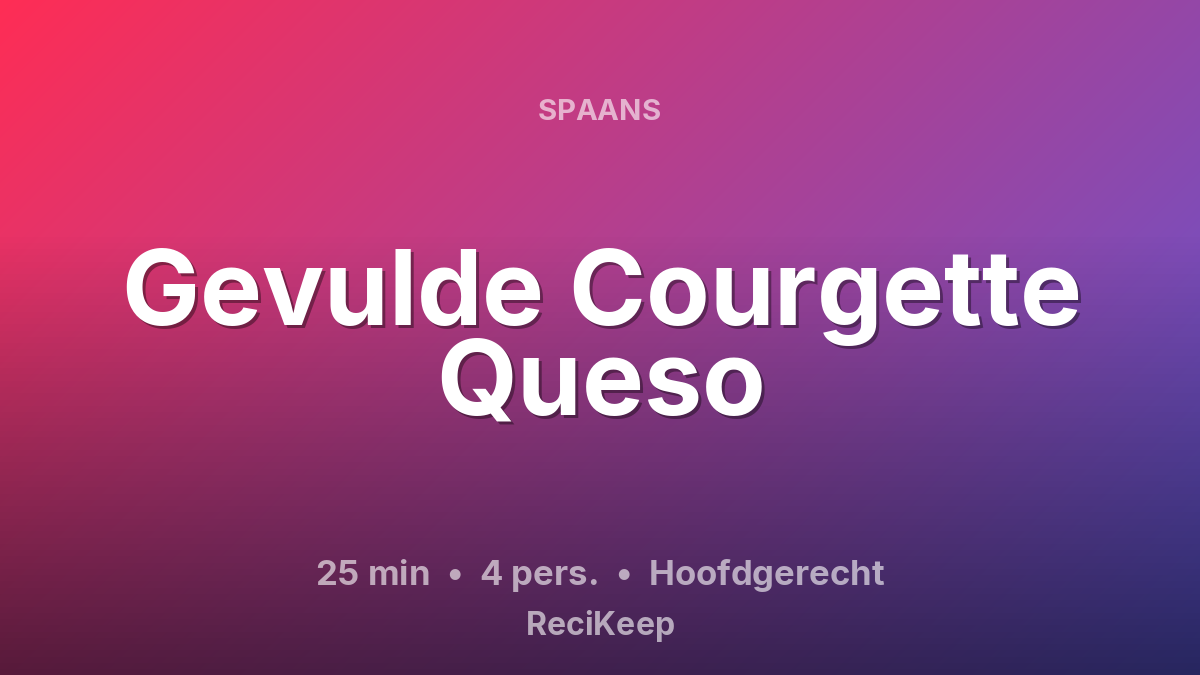 Receptkaart Gevulde Courgette Queso – Hoofdgerecht