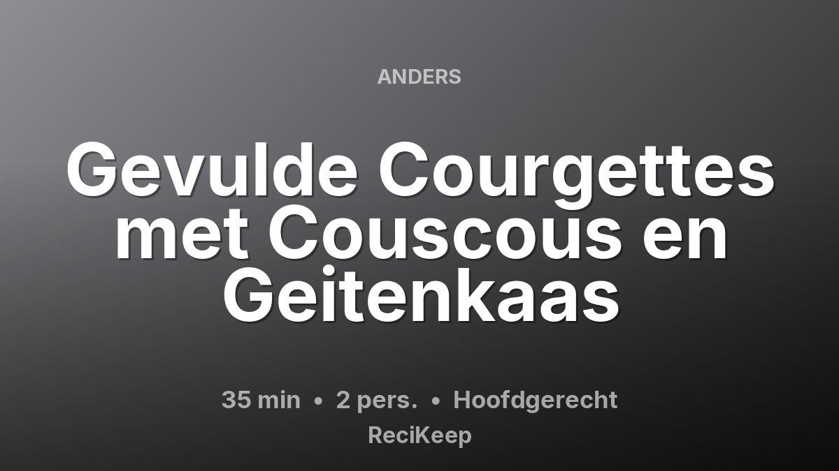 Receptkaart Gevulde Courgettes met Couscous en Geitenkaas – Hoofdgerecht