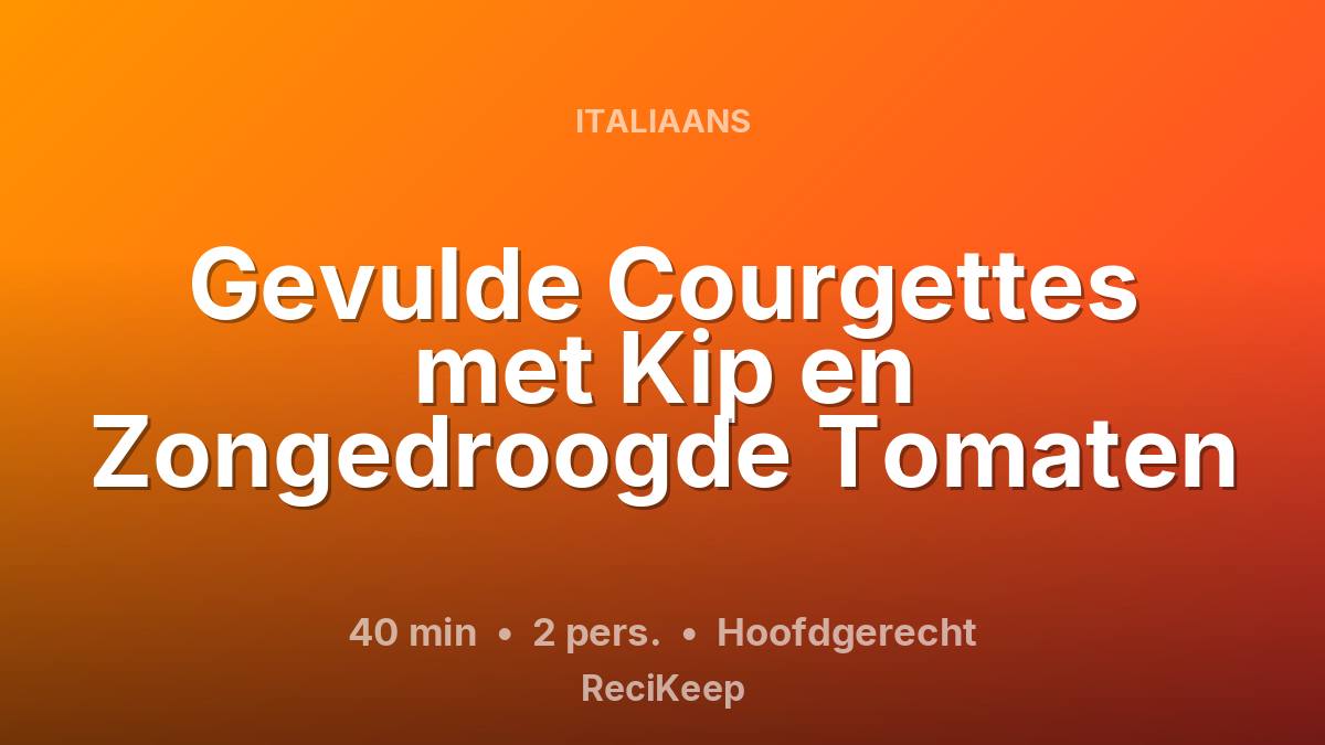 Receptkaart Gevulde Courgettes met Kip en Zongedroogde Tomaten – Hoofdgerecht