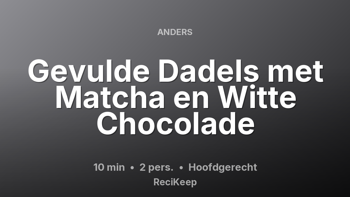 Receptkaart Gevulde Dadels met Matcha en Witte Chocolade – Hoofdgerecht