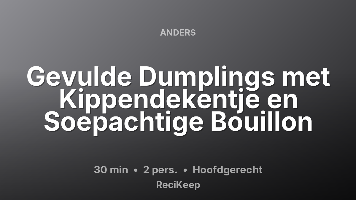Receptkaart Gevulde Dumplings met Kippendekentje en Soepachtige Bouillon – Hoofdgerecht