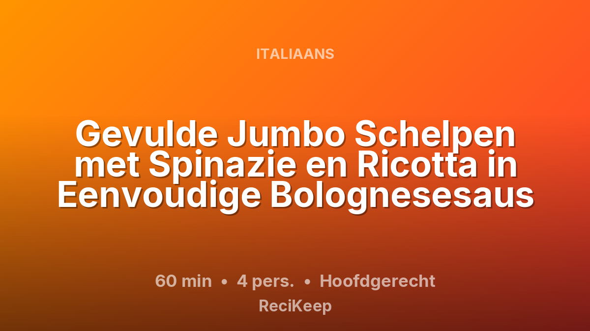 Receptkaart Gevulde Jumbo Schelpen met Spinazie en Ricotta in Eenvoudige Bolognesesaus – Hoofdgerecht