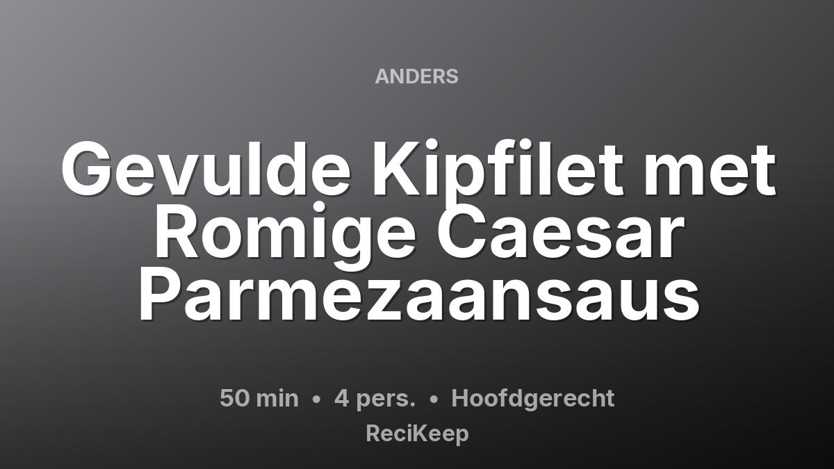 Receptkaart Gevulde Kipfilet met Romige Caesar Parmezaansaus – Hoofdgerecht