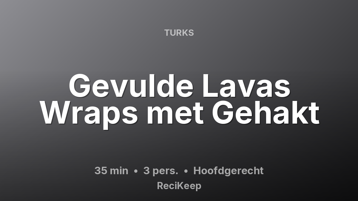 Receptkaart Gevulde Lavas Wraps met Gehakt – Hoofdgerecht