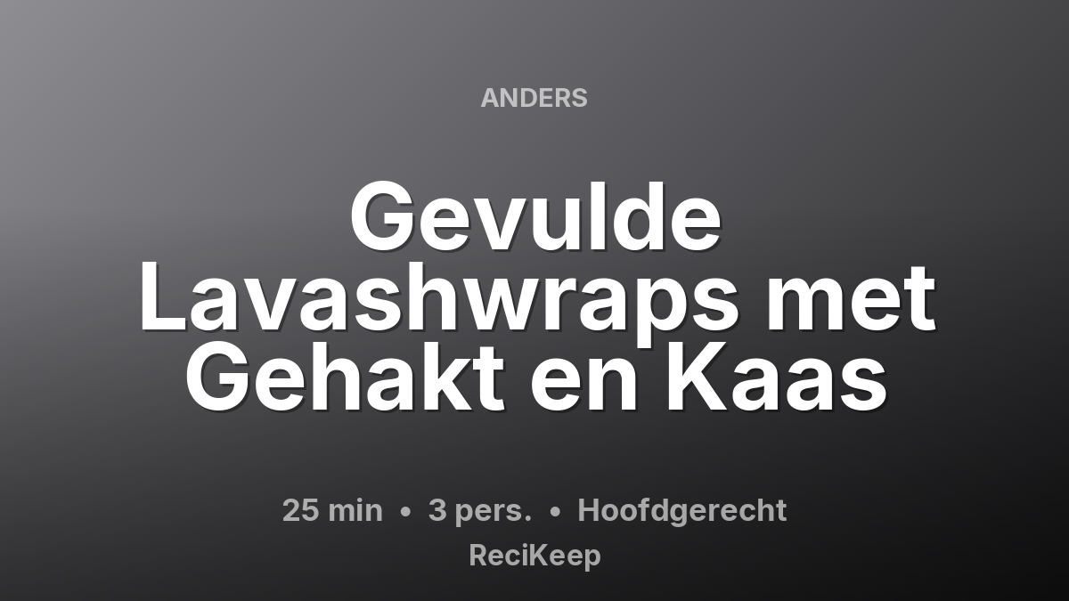 Receptkaart Gevulde Lavashwraps met Gehakt en Kaas – Hoofdgerecht