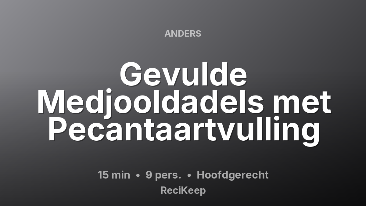 Receptkaart Gevulde Medjooldadels met Pecantaartvulling – Hoofdgerecht