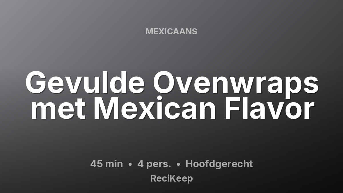 Receptkaart Gevulde Ovenwraps met Mexican Flavor – Hoofdgerecht