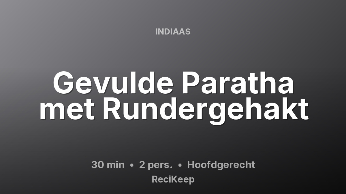 Receptkaart Gevulde Paratha met Rundergehakt – Hoofdgerecht
