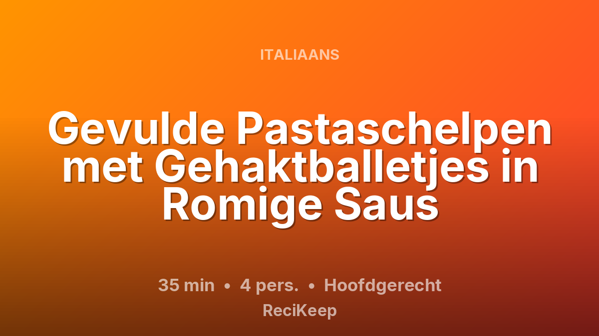 Receptkaart Gevulde Pastaschelpen met Gehaktballetjes in Romige Saus – Hoofdgerecht