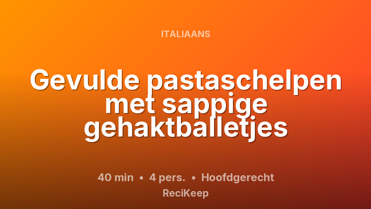 Receptkaart Gevulde pastaschelpen met sappige gehaktballetjes – Hoofdgerecht