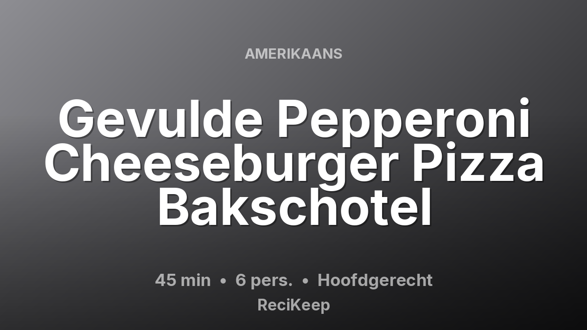Receptkaart Gevulde Pepperoni Cheeseburger Pizza Bakschotel – Hoofdgerecht