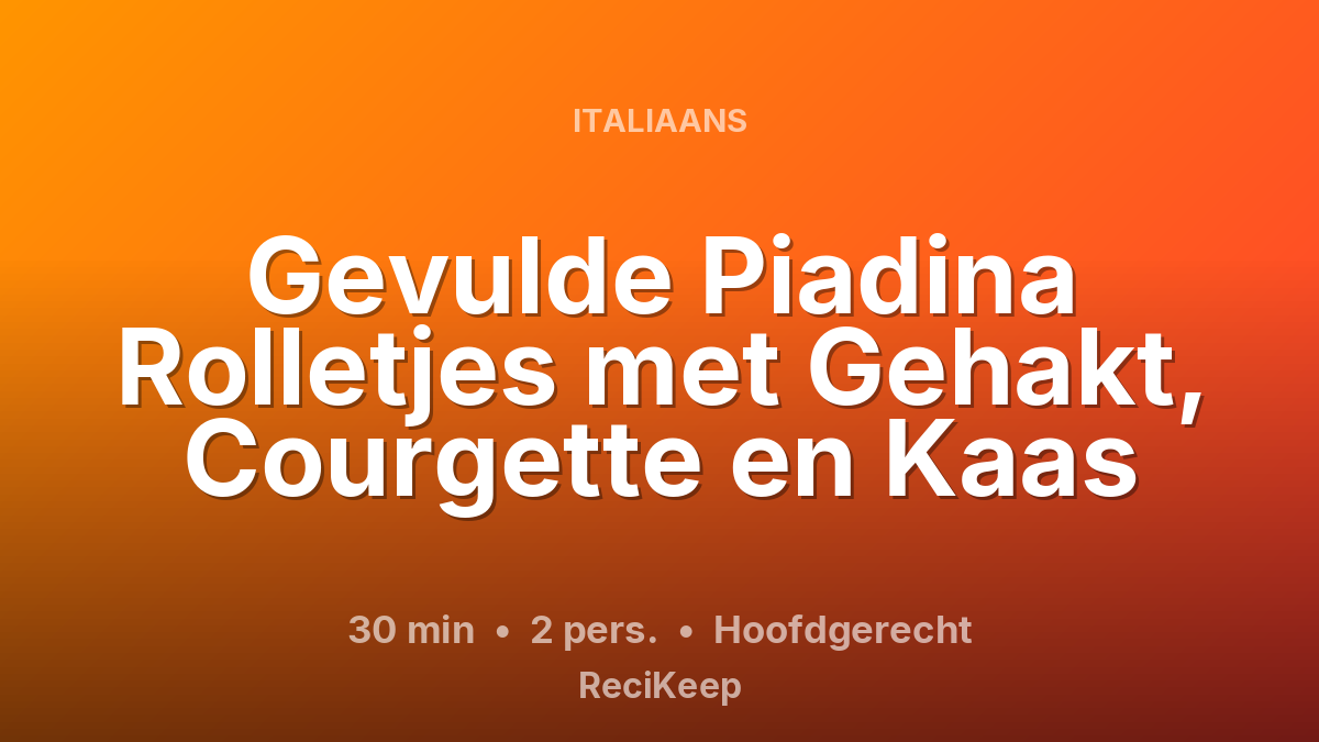 Receptkaart Gevulde Piadina Rolletjes met Gehakt, Courgette en Kaas – Hoofdgerecht