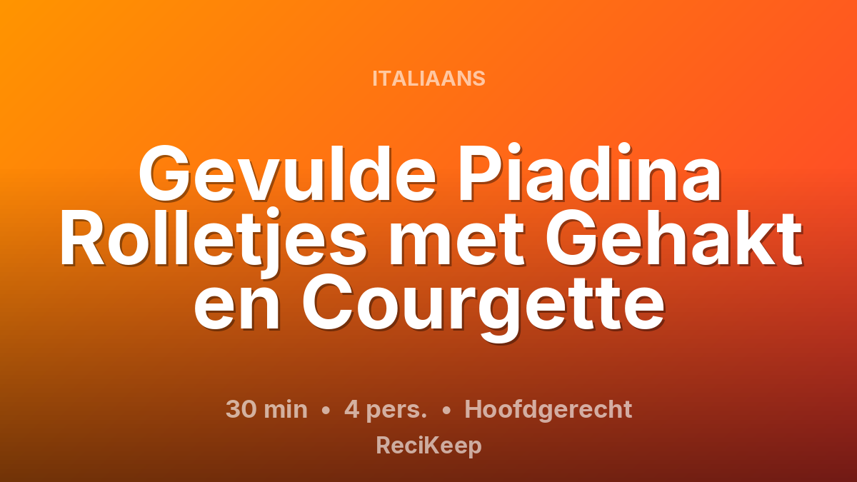 Receptkaart Gevulde Piadina Rolletjes met Gehakt en Courgette – Hoofdgerecht